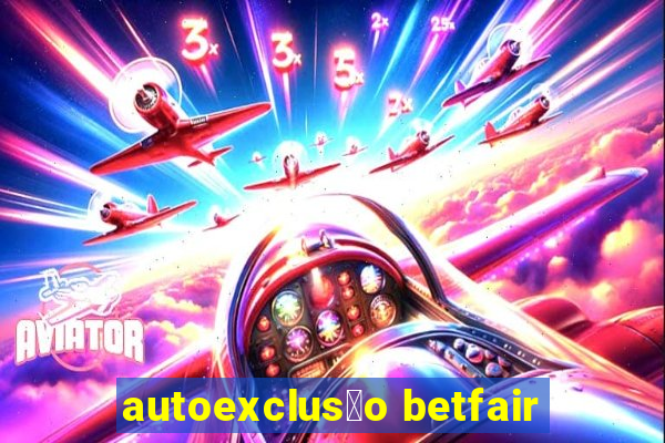 autoexclus茫o betfair