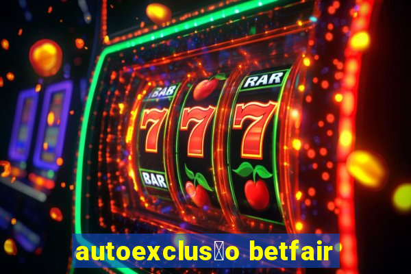 autoexclus茫o betfair