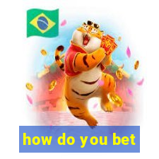 how do you bet