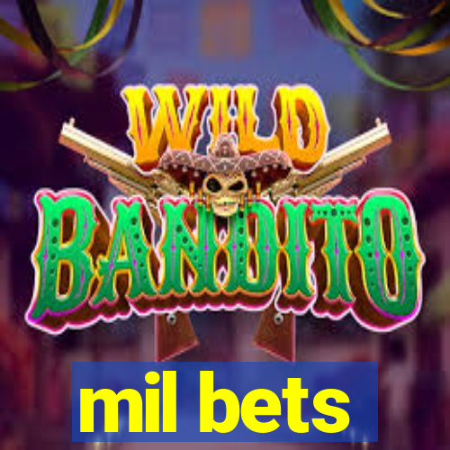 mil bets