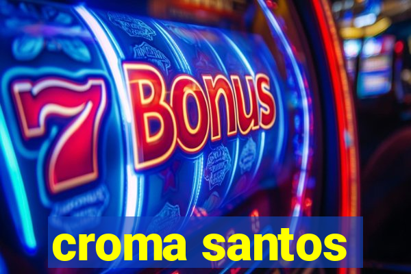 croma santos