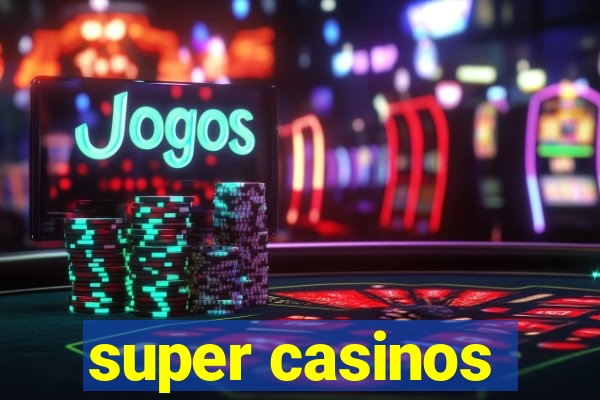 super casinos