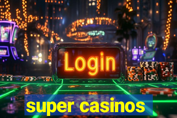 super casinos