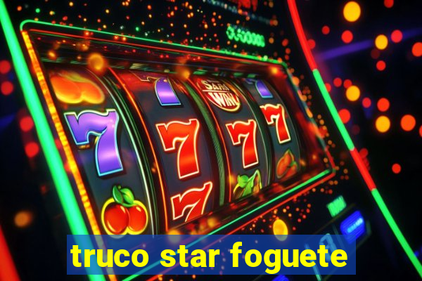 truco star foguete