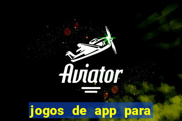 jogos de app para ganhar dinheiro