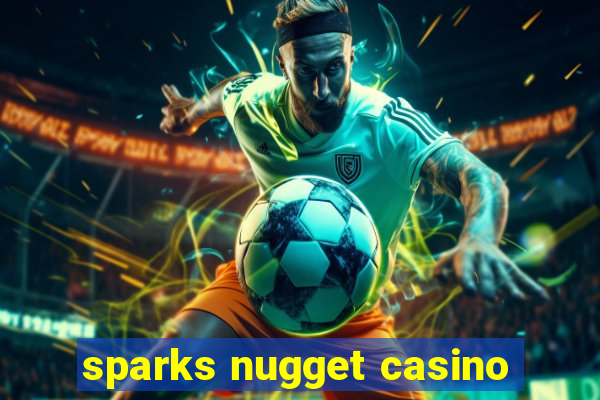 sparks nugget casino