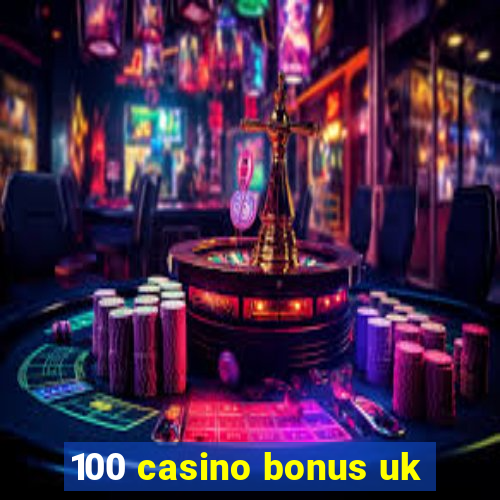 100 casino bonus uk