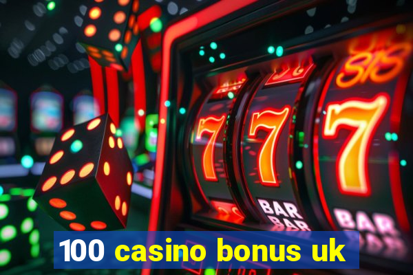 100 casino bonus uk