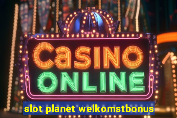 slot planet welkomstbonus