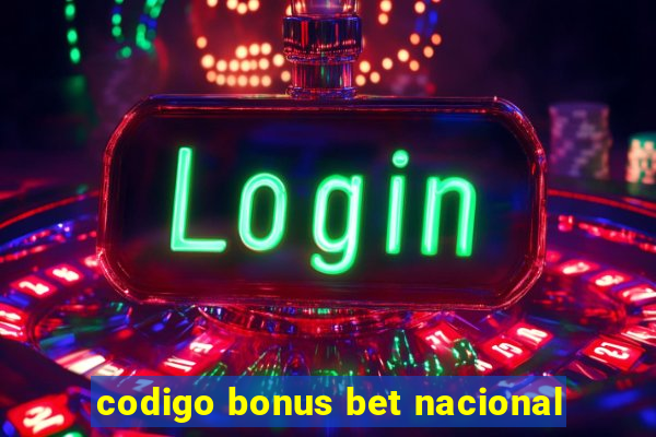 codigo bonus bet nacional