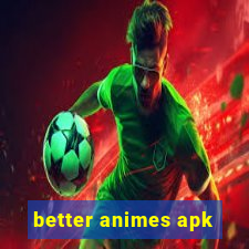 better animes apk