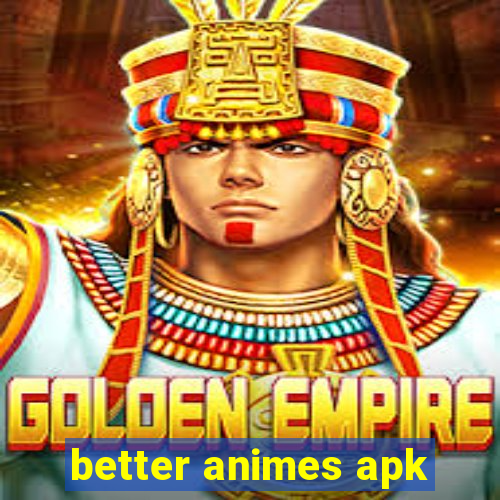 better animes apk