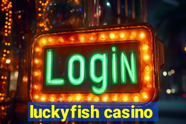 luckyfish casino