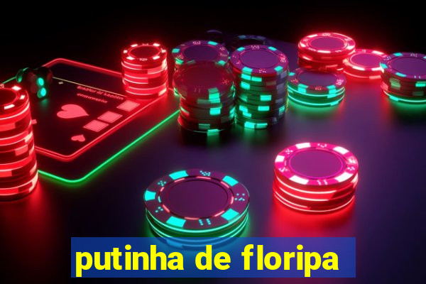 putinha de floripa