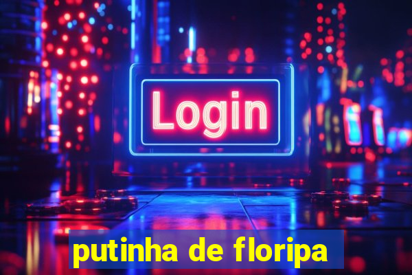 putinha de floripa