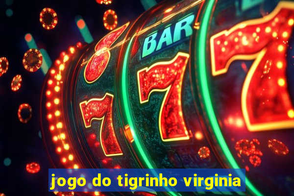 jogo do tigrinho virginia