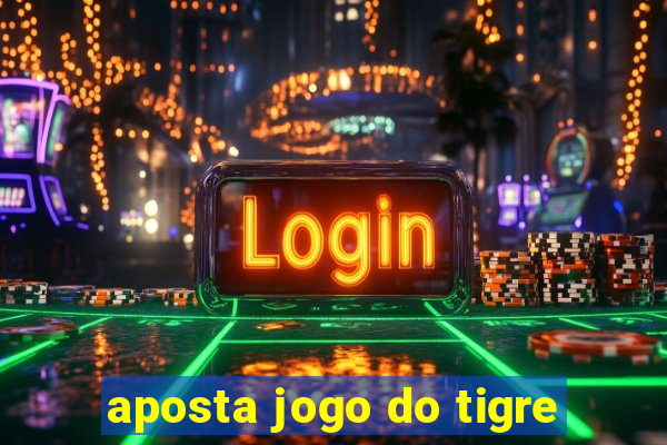 aposta jogo do tigre