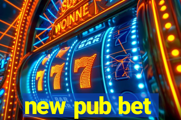 new pub bet