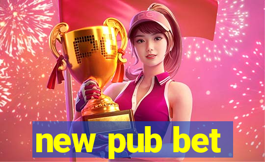 new pub bet