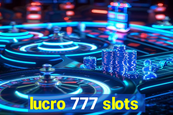 lucro 777 slots