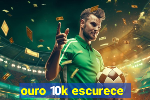 ouro 10k escurece