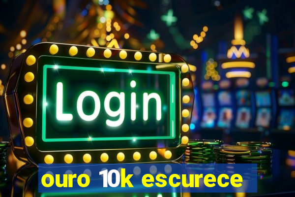 ouro 10k escurece