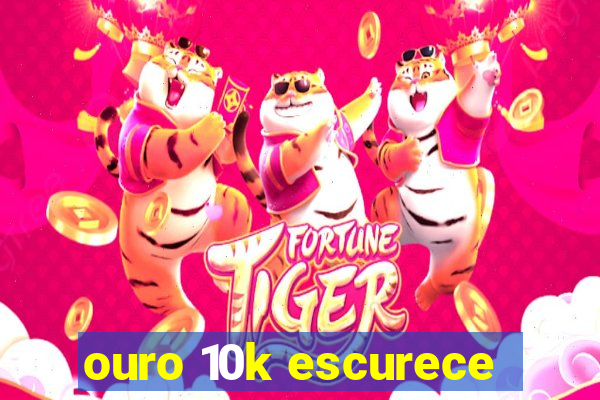 ouro 10k escurece