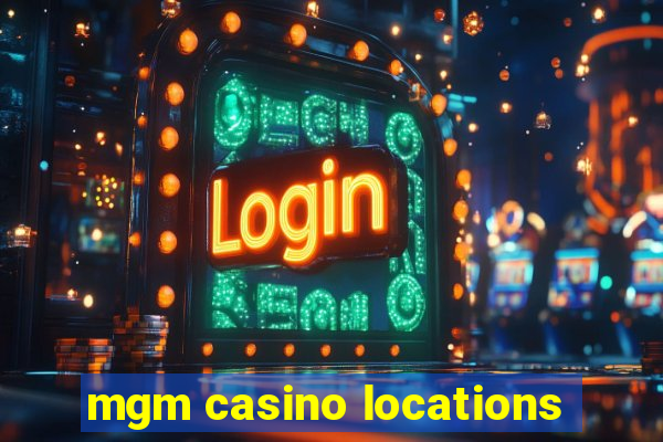 mgm casino locations