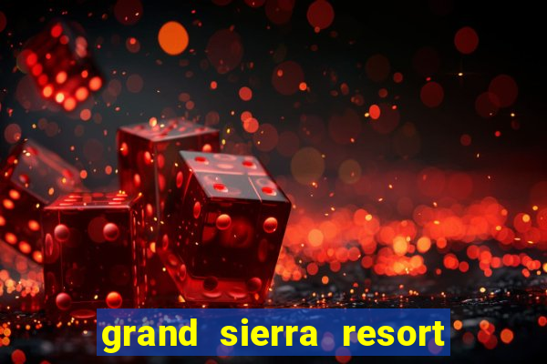 grand sierra resort and casino in reno