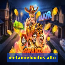 metamielocitos alto