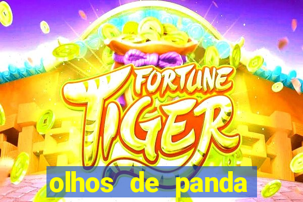 olhos de panda trauma olhos de panda significado