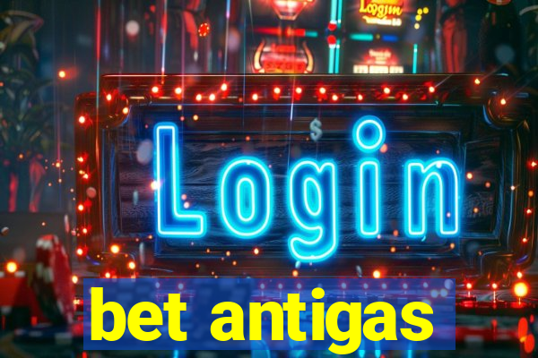 bet antigas