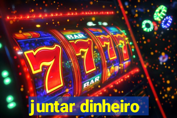 juntar dinheiro