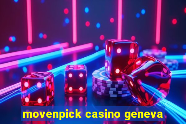 movenpick casino geneva