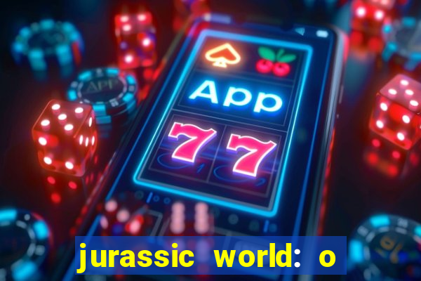 jurassic world: o mundo dos dinossauros filme completo dublado youtube