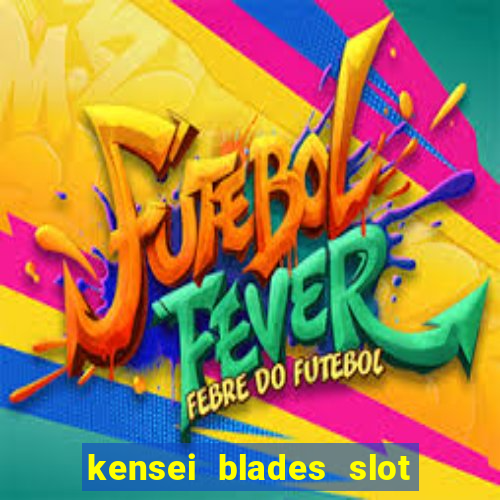 kensei blades slot free play