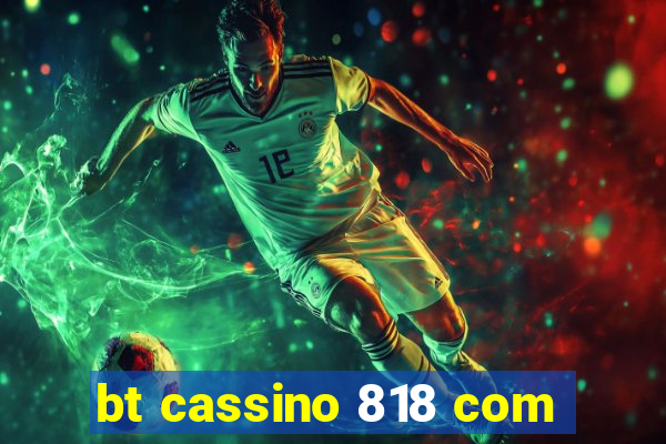 bt cassino 818 com