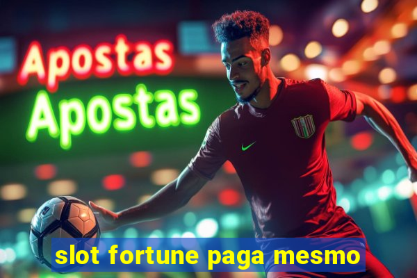 slot fortune paga mesmo