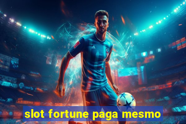 slot fortune paga mesmo