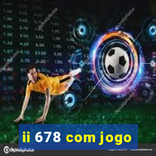 ii 678 com jogo