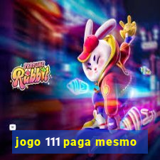 jogo 111 paga mesmo