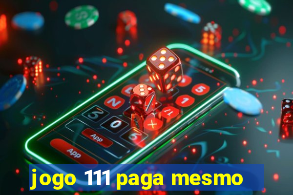 jogo 111 paga mesmo