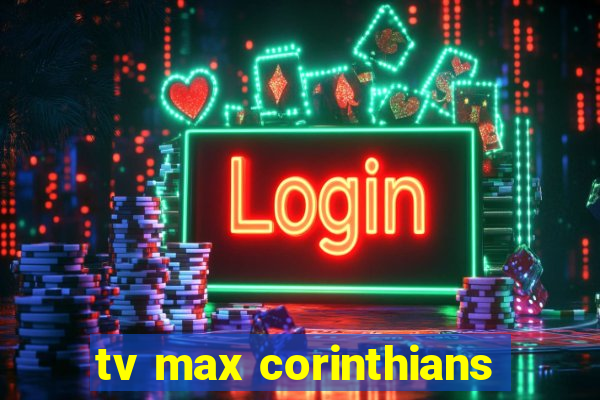 tv max corinthians