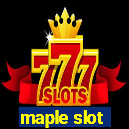 maple slot