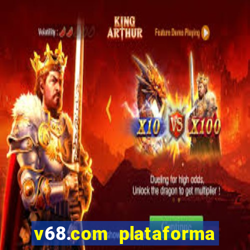 v68.com plataforma de jogos