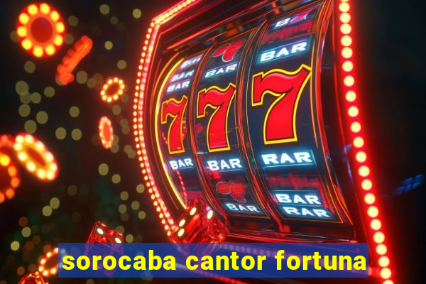 sorocaba cantor fortuna