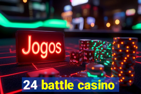 24 battle casino