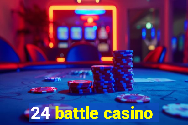 24 battle casino