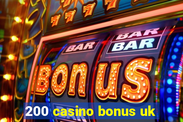 200 casino bonus uk