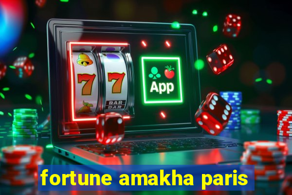 fortune amakha paris